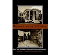 Representations of Slavery: Race and Ideology in Southern Plantation Museums
