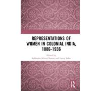 Representations of Women in Colonial India, 1886-1936
