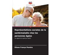 Représentations sociales de la santé/maladie chez les personnes âgées: Le regard du sujet qui vieillit