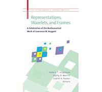 Representations, Wavelets, and Frames: A Celebration of the Mathematical Work of Lawrence W. Baggett (Applied and Numerical Harmonic Analysis)