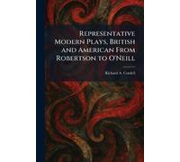 Representative Modern Plays, British and American From Robertson to O'Neill