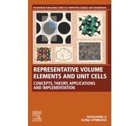 Representative Volume Elements and Unit Cells: Concepts, Theory, Applications and Implementation (Woodhead Publishing Series in Composites Science and Engineering)