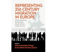Representing 21st-Century Migration in Europe: Performing Borders, Identities and Texts