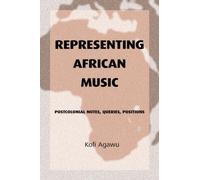Representing African Music : Postcolonial Notes, Queries, Positions