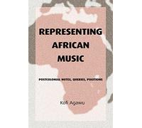 Representing African Music: Postcolonial Notes, Queries, Positions