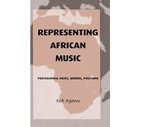 Representing African Music: Postcolonial Notes, Queries, Positions