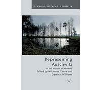 Representing Auschwitz: At the Margins of Testimony (The Holocaust and its Contexts)