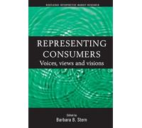 Representing Consumers: Voices, Views and Visions (Routledge Interpretive Marketing Research)