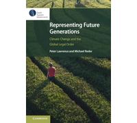 Representing Future Generations : Climate Change and the Global Legal Order