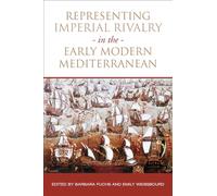 Representing Imperial Rivalry in the Early Modern Mediterranean (UCLA Clark Memorial Library Series)
