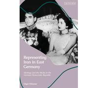 Representing Iran in East Germany: Ideology and the Media in the German Democratic Republic
