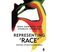 Representing Race: Racisms, Ethnicity and the Media