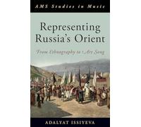 REPRESENTING RUSSIAS ORIENT: From Ethnography to Art Song (AMS Studies in Music)