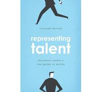 Representing Talent: Hollywood Agents and the Making of Movies
