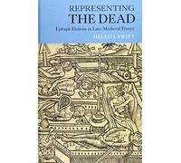 Representing the Dead: Epitaph Fictions in Late-Medieval France: 40 (Gallica)