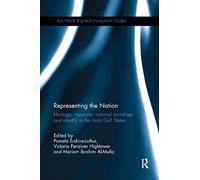 Representing the Nation: Heritage, Museums, National Narratives, and Identity in the Arab Gulf States (Routledge Research in Museum Studies)