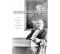 Representing the Race: The Creation of the Civil Rights Lawyer