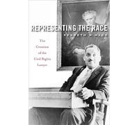 Representing the Race - The Creation of the Civil Rights Lawyer