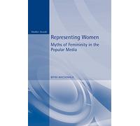 Representing Women: Myths of Femininity in the Popular Media