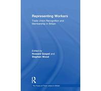 Representing Workers – Trade Union Recognition & Membership in Britain – Routledge