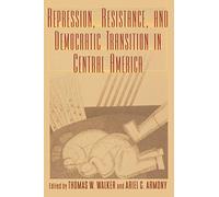 Repression, Resistance, and Democratic Transition in Central America (Latin American Silhouettes)