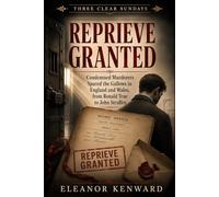 Reprieve Granted: Condemned Murderers Spared the Gallows in England and Wales, from Ronald True to John Straffen (Three Clear Sundays)