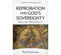 Reprobation and God`s Sovereignty - Redeeming a Biblical Doctrine