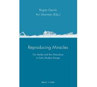 Reproducing Miracles: On Media and the Miraculous in Early Modern Europe