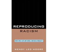Reproducing Racism: White Space, Elite Law Schools, and Racial Inequality: White Space, Elite Law Schools, and Racial Inequality