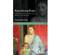 Reproducing Rome: Motherhood in Virgil, Ovid, Seneca, and Statius (Oxford Studies in Classical Literature and Gender Theory)