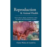 Reproduction and Animal Health: How to Select, Breed, and Manage a Herd for Health and Performance on Grass