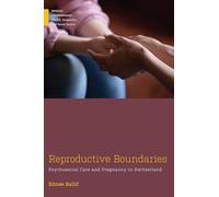Reproductive Boundaries: Psychosocial Care and Pregnancy in Switzerland (Medical Anthropology)
