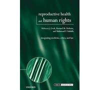 Reproductive Health And Human Rights: Integrating Medicine, Ethics, and Law (Issues in Biomedical Ethics)