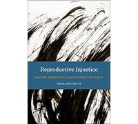 Reproductive Injustice: Racism, Pregnancy, and Premature Birth: 7 (Anthropologies of American Medicine: Culture, Power, and Practice)