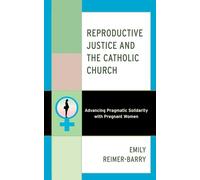 Reproductive Justice and the Catholic Church: Advancing Pragmatic Solidarity with Pregnant Women