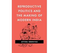 Reproductive Politics and the Making of Modern India