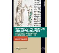 Reproductive Pressure and Royal Couples: Medieval England and Scotland, ca. 1200-1400 (Borderlines)