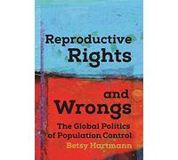Reproductive Rights and Wrongs: The Global Politics of Population Control