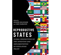 REPRODUCTIVE STATES: Global Perspectives on the Invention and Implementation of Population Policy
