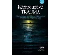 Reproductive Trauma: Psychotherapy with Clients Experiencing Infertility and Pregnancy Loss