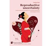 Reproductive uncertainty: Understanding the regulations on assisted reproductive technologies in China (Critical Perspectives on Social Science)