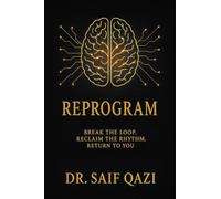 Reprogram: Break the Loop, Reclaim the Rhythm, Return to You.