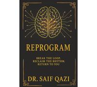 Reprogram: Break the Loop, Reclaim the Rhythm, Return to You