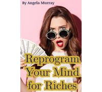 Reprogram Your Mind For Riches: Subconscious Wealth Programming, Money Mindset Rewiring & Financial Psychology for Lasting Abundance (Aurilah Books)