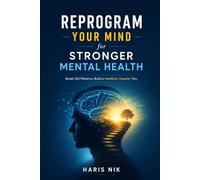 Reprogram Your Mind for Stronger Mental Health