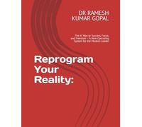 Reprogram Your Reality:: The AI Way to Success, Focus, and Freedom - A New Operating System for the Modern Leader