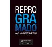 REPROGRAMADO: ¿Cómo entrenar tus hábitos para no vivir en automático?