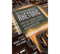 Reprogrammable Rhetoric: Critical Making Theories and Methods in Rhetoric and Composition