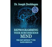 REPROGRAMMING YOUR SUBCONSCIOUS MIND: The SMT Method™ for RAPID Growth