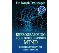 REPROGRAMMING YOUR SUBCONSCIOUS MIND: The SMT Method™ for RAPID Growth